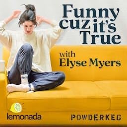 Funny Cuz It's True with Elyse Myers by Lemonada Media