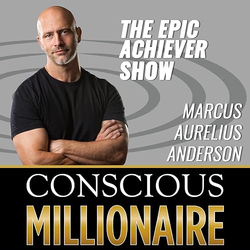 Conscious Millionaire Epic Achiever with host Marcus Aurelius Anderson