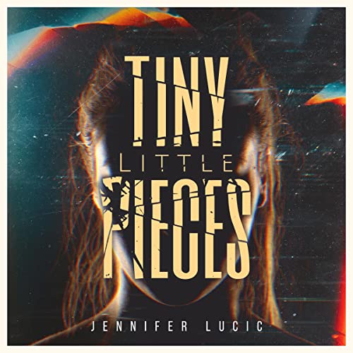 Tiny Little Pieces by Jennifer Lucic