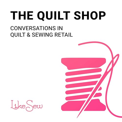 The Quilt Shop: Conversations in Quilt and Sewing Retail by Like Sew