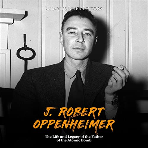 J. Robert Oppenheimer by Charles River Editors