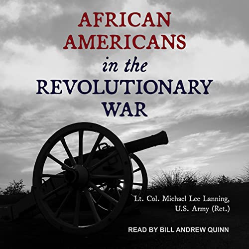 African Americans in the Revolutionary War by Lt. Col. (Ret.) Michael Lee Lanning