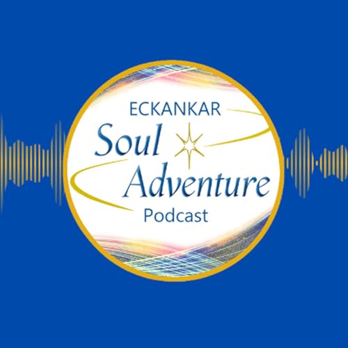 Eckankar Soul Adventure Podcast by ECKANKAR