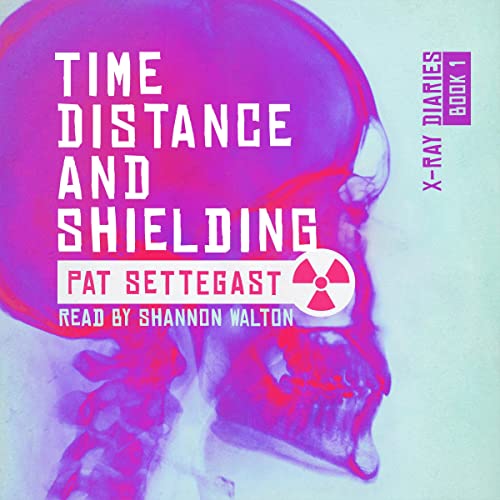 Time, Distance, and Shielding by Pat Settegast