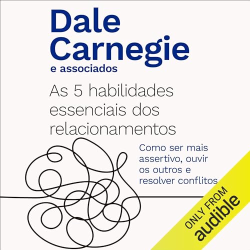 As 5 habilidades essenciais dos relacionamentos by Dale Carnegie