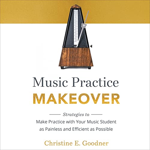 Music Practice Makeover by Christine E. Goodner