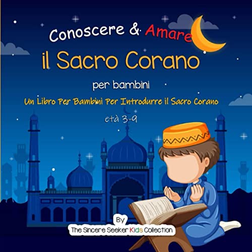 Conoscere & Amare il Sacro Corano: Un Libro Per Bambini Per Introdurre il Sacro Corano in Italiano [Knowing and Loving the Holy Quran: A Book for Children to Introduce the Holy Quran in Italian]