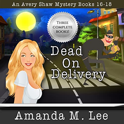 Dead on Delivery: An Avery Shaw Mystery: Books 16-18 by Amanda M. Lee