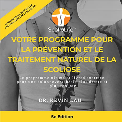 Votre programme pour la prévention et le traitement naturel de la scoliose (5e édition) [Your Plan for Natural Scoliosis Prevention & Treatment (5th Edition)]