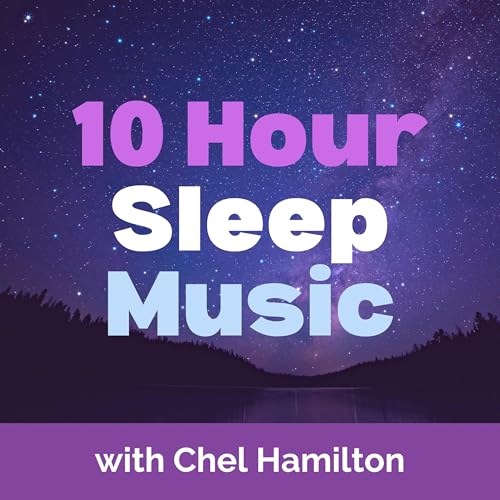 10 Hour Sleep Music by Chel Hamilton