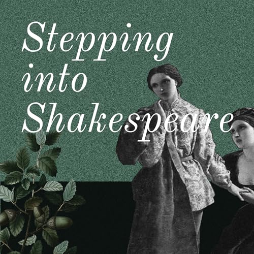 Stepping into Shakespeare - a Podcast Journey with the Bard. by Stepping into Shakespeare