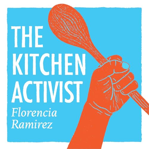THE KITCHEN ACTIVIST by Florencia Ramirez