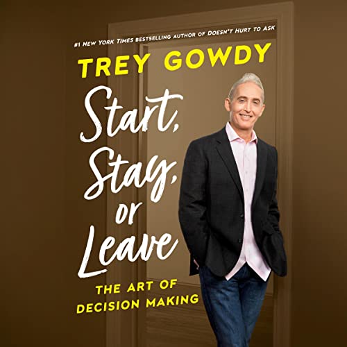 Start, Stay, or Leave by Trey Gowdy