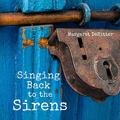 Singing Back to the Sirens by Margaret DeRitter