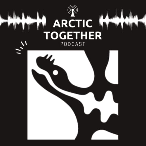 The Arctic Together Podcast by NNA-Community Extension Office (Alaska Pacific University)