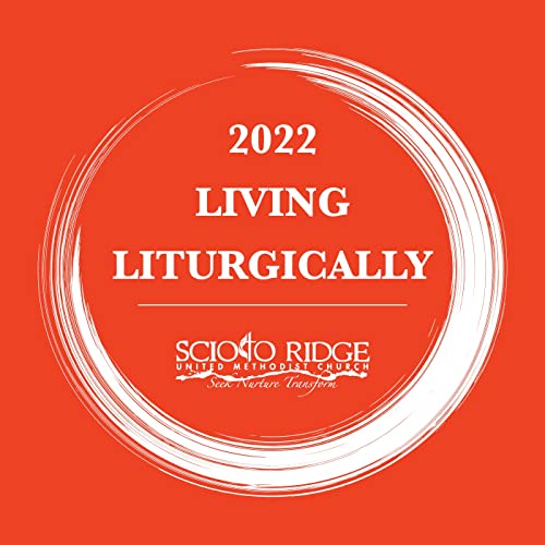 Living Liturgically by Scioto Ridge United Methodist Church