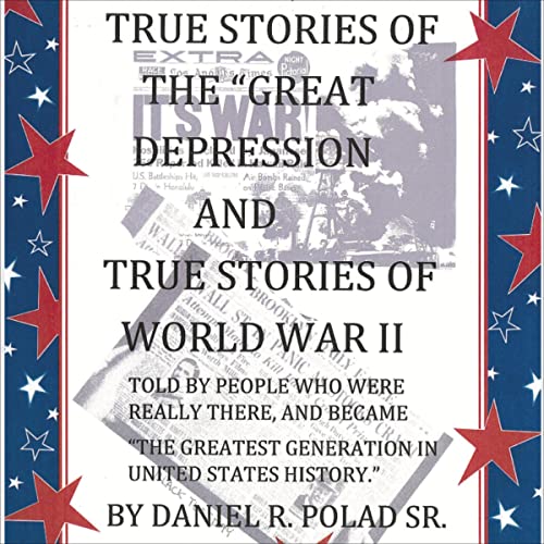 True Stories of the "Great Depression" and True Stories of "World War II"