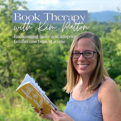 Book Therapy with Kim Patton: Encouraging Foster and Adoptive Families One Book at a Time by Kim Patton Creator of Foster Mama Friend ministry