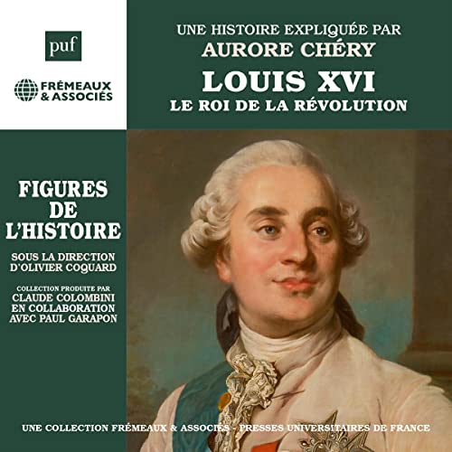 Louis XVI - Le roi de la Révolution : Une biographie expliquée by Aurore Chéry