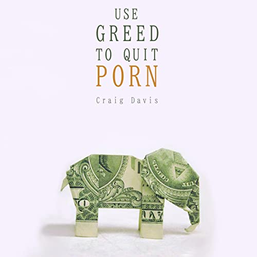 Use Greed to Quit Porn