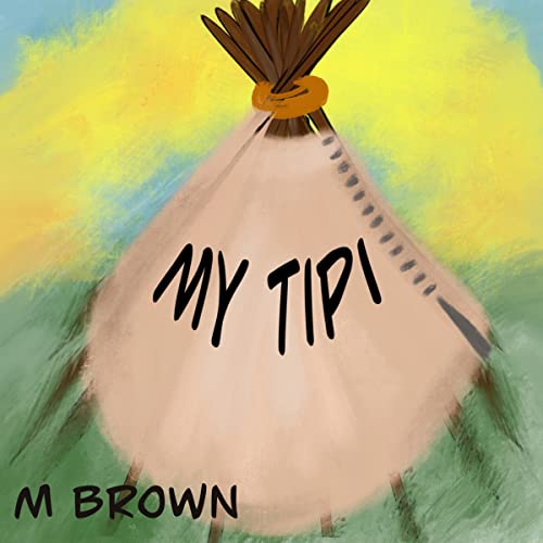 My Tipi by M Brown