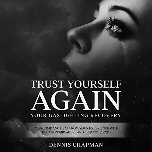 Trust Yourself Again: Your Gaslighting Recovery