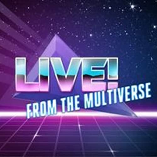 Live! From the Multiverse by Leashea and Tanner