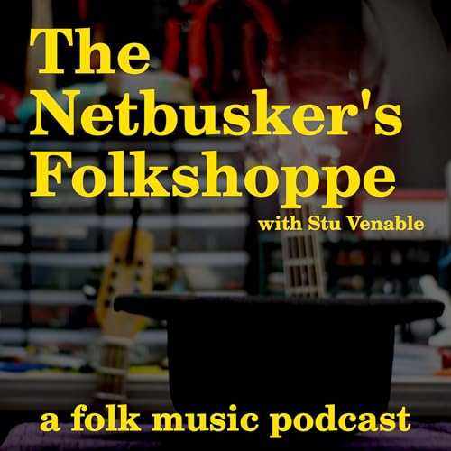The Netbuskers Folkshoppe, a folk music podcast by Stu Venable