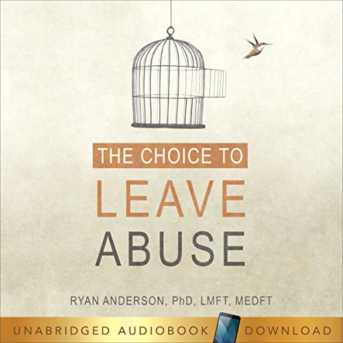 The Choice to Leave Abuse by Ryan Anderson