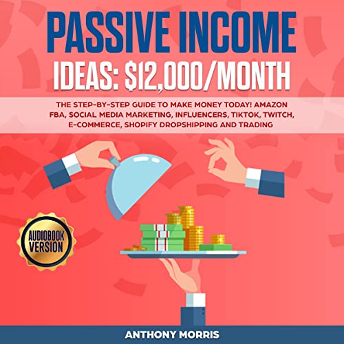 Passive Income Ideas - $12,000/Month by Anthony Morris