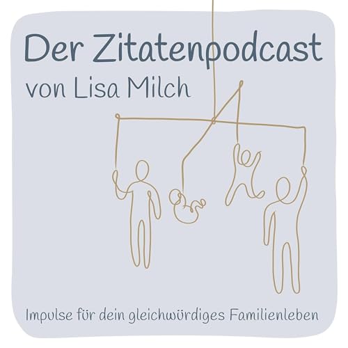 Der Zitatenpodcast – Impulse für dein gleichwürdiges Familienleben by Lisa Funk 