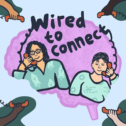Wired to Connect | Improving Relationships With Mental Health + Tech, One Episode at a Time by Lisa R. Birnbaum + Marisa M. Birnbaum