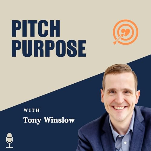 Pitch Purpose with Tony Winslow by Tony Winslow