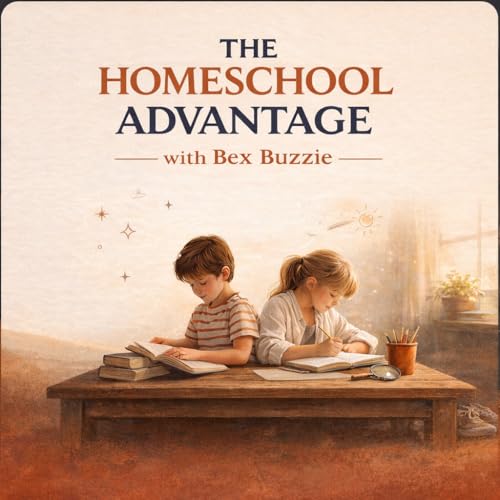 The Homeschool Advantage Podcast by Bex Buzzie