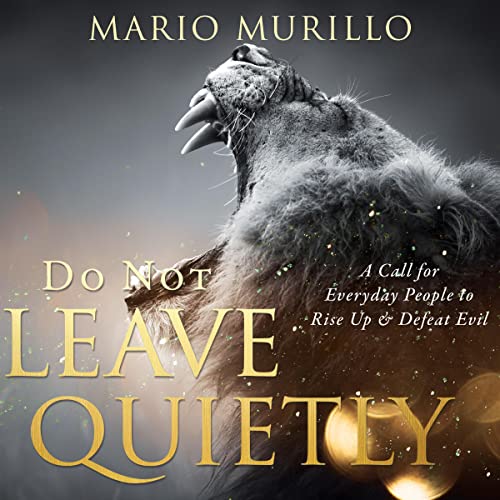 Do Not Leave Quietly by Mario Murillo