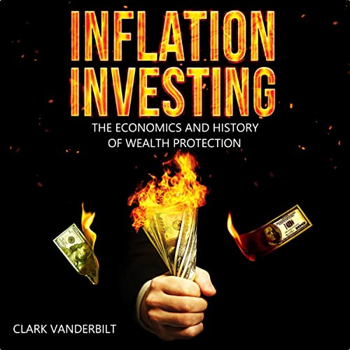 Inflation Investing: The Economics and History of Wealth Protection by Clark Vanderbilt