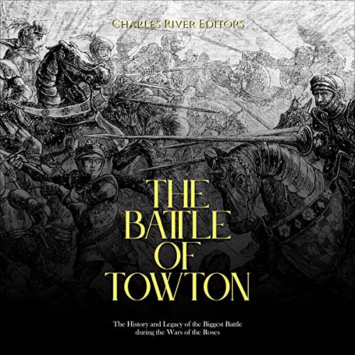 The Battle of Towton by Charles River Editors