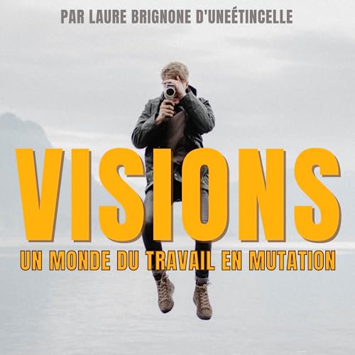 Visions - un monde du travail en mutation by Laure Brignone