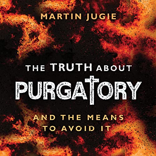 The Truth About Purgatory