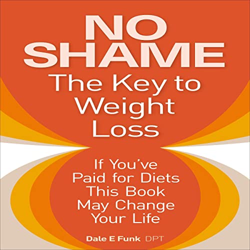 No Shame - The Key to Weight Loss by Dale E. Funk