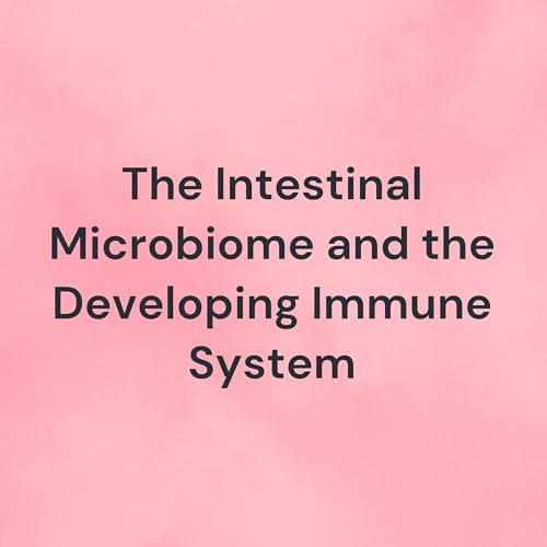 The Intestinal Microbiome and the Developing Immune System by Annenberg Center for Health Sciences
