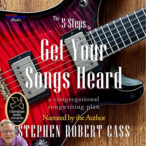 The 5 Steps to Get Your Songs Heard by Stephen Robert Cass