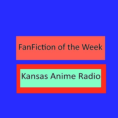Kansas Anime Radio Fan Fiction of the Week by Kansas Anime Broadcasting