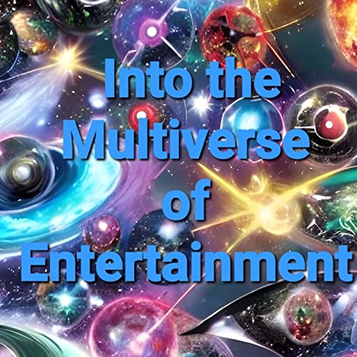 Into the Multiverse of Entertainment