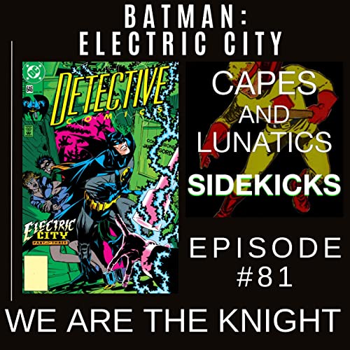 We Are The Knight Ep #81: Batman - Electric City by Unknown
