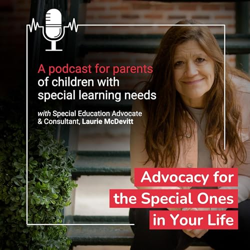 Advocacy for the Special Ones in Your Life by Laurie McDevitt Special Education Advocate & Consultant