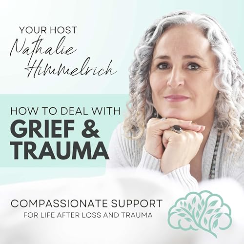 How To Deal With Grief and Trauma by Nathalie Himmelrich