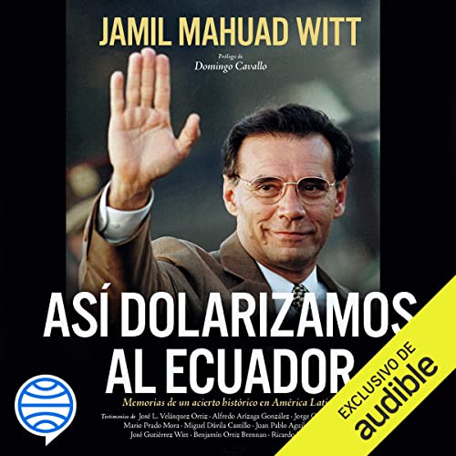 Así dolarizamos al Ecuador by Jamil Mahuad Witt