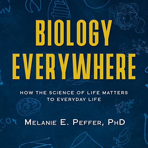 Biology Everywhere by Melanie E. Peffer PhD