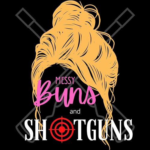 Messy Buns and Shotguns by Kimberlee and Maverick